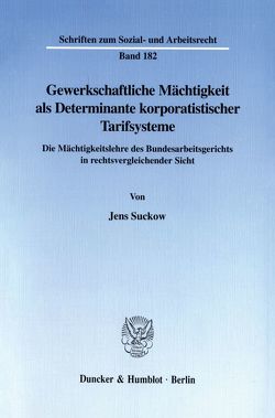 Gewerkschaftliche Mächtigkeit als Determinante korporatistischer Tarifsysteme. von Suckow,  Jens