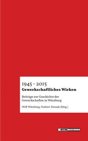 Gewerkschaftliches Wirken 1945 – 2015 von Norbert,  Zirnsak