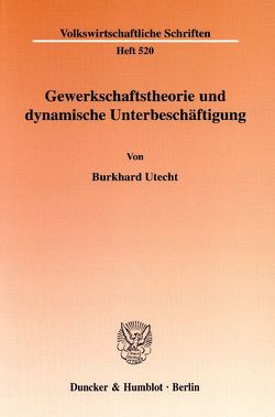 Gewerkschaftstheorie und dynamische Unterbeschäftigung. von Utecht,  Burkhard