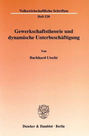 Gewerkschaftstheorie und dynamische Unterbeschäftigung. von Utecht,  Burkhard