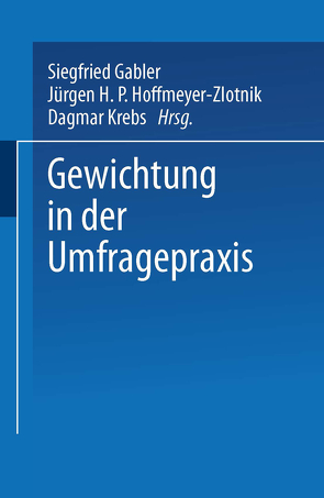 Gewichtung in der Umfragepraxis von Gabler,  Siegfried, Hoffmeyer-Zlotnik,  Jürgen H.P., Krebs,  Dagmar