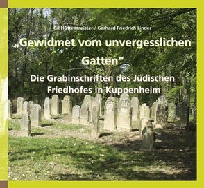 „Gewidmet vom unvergesslichen Gatten“ Die Grabinschriften des Jüdischen Friedhofes in Kuppenheim von Hüttenmeister,  Gil, Linder,  Gerhard