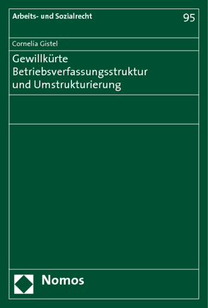 Gewillkürte Betriebsverfassungsstruktur und Umstrukturierung von Gistel,  Cornelia