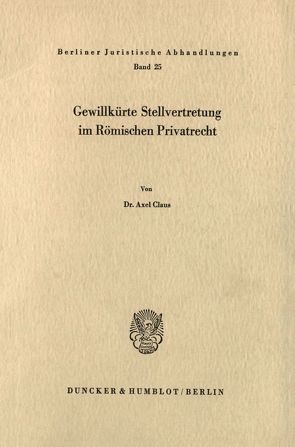Gewillkürte Stellvertretung im Römischen Privatrecht. von Claus,  Axel