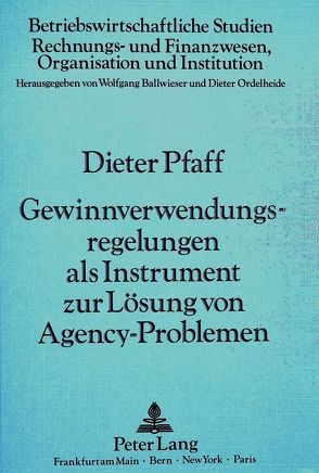 Gewinnverwendungsregelungen als Instrument zur Lösung von Agency-Problemen von Pfaff,  Dieter