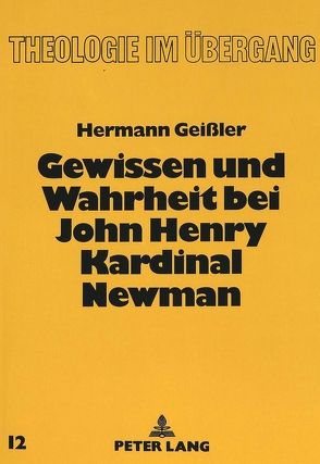 Gewissen und Wahrheit bei John Henry Kardinal Newman von Geissler FSO,  Hermann