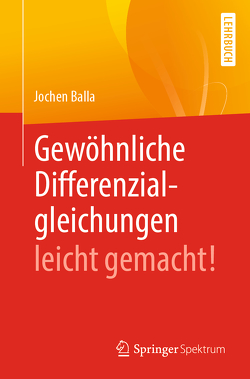 Gewöhnliche Differenzialgleichungen leicht gemacht! von Balla,  Jochen