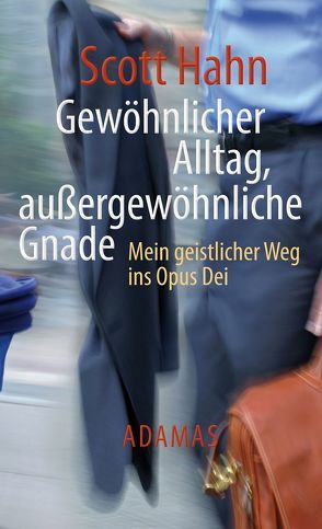 Gewöhnliche Arbeit – außergewöhnliche Gnade von Hahn,  Scott