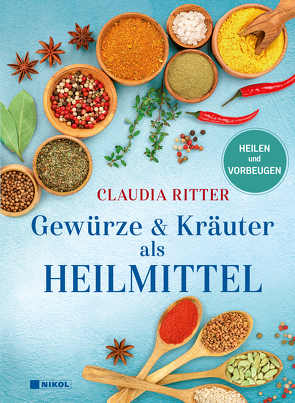 Gewürze & Kräuter als Heilmittel von Ritter,  Claudia