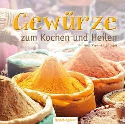 Gewürze zum Kochen und Heilen von Höflinger,  Yvonne