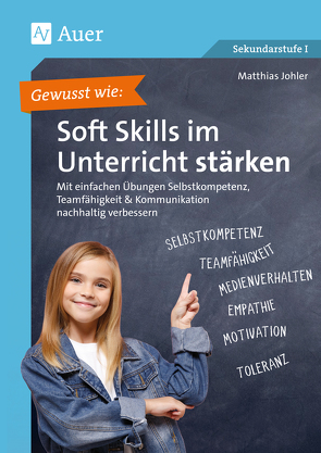 Gewusst wie: Soft Skills im Unterricht stärken von Johler,  Matthias