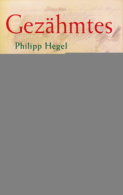 Gezähmtes Lesen, wildes Schreiben von Hegel,  Philipp