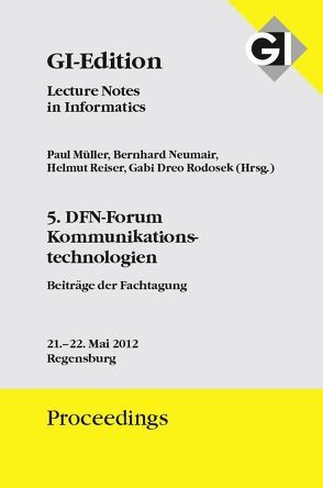 GI Edition Proceedings Band 203 5. DFN-Forum Komunikationstechnologien von Dreo Rodosek,  Gabi, Mueller,  Paul, Neumair,  Bernhard, Reiser,  Helmut