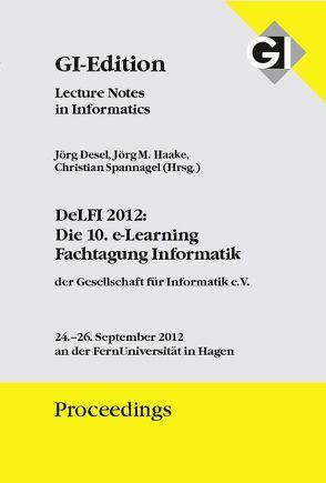 GI Edition Proceedings Band 207 DeLFI 2012: Die 10. e-Learning Fachtagung Informatik von Desel,  Jörg, Haake,  Joerg M., Spannagel,  Christian