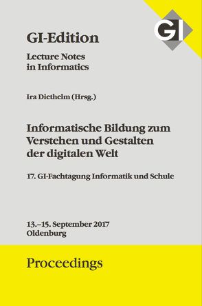 GI Edition Proceedings Band 274 „Informatische Bildung zum Verstehen und Gestalten der digitalen Welt“ von Diethelm,  Ira, Gesellschaft für Informatik e.V. (GI),  Bonn
