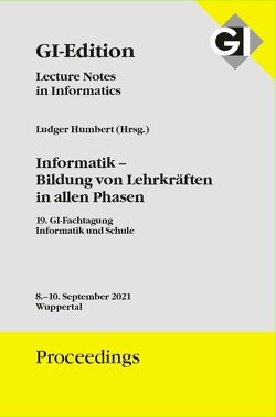GI Edition Proceedings Band 313 INFOS 2021, Informatik – Bildung von Lehrkräften in allen Phasen von Gesellschaft für Informatik e.V. (GI),  Bonn, Humbert,  Ludger