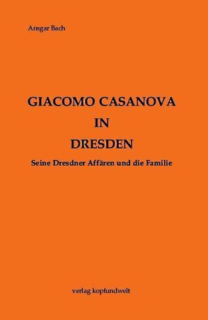 Giacomo Casanova in Dresden von Bach,  Ansgar, Bonin,  Alexandra