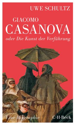 Giacomo Casanova oder Die Kunst der Verführung von Schultz,  Uwe