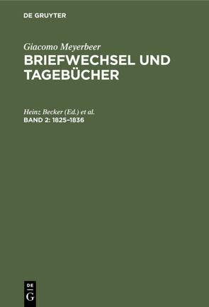 Giacomo Meyerbeer: Briefwechsel und Tagebücher / 1825–1836 von Becker,  Gudrun, Becker,  Heinz