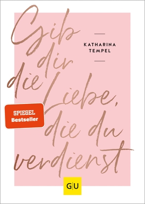 Gib dir die Liebe, die du verdienst von Tempel,  Katharina