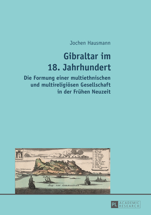 Gibraltar im 18. Jahrhundert von Hausmann,  Jochen