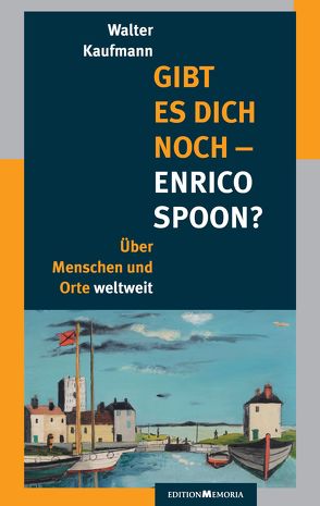 Gibt es Dich noch – Enrico Spoon? von Kaufmann,  Walter