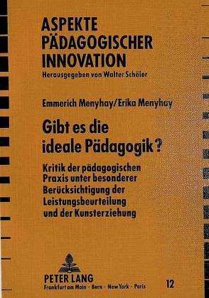 Gibt es die ideale Pädagogik? von Menyhay,  Emmerich, Menyhay,  Erika