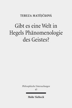 Gibt es eine Welt in Hegels Phänomenologie des Geistes? von Matejcková,  Tereza