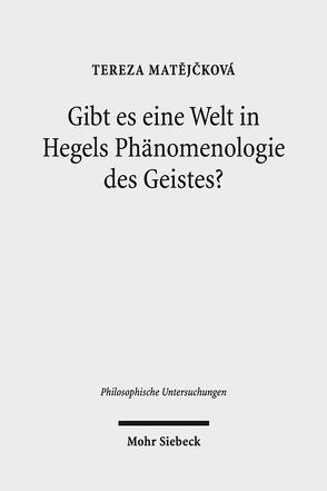 Gibt es eine Welt in Hegels Phänomenologie des Geistes? von Matejcková,  Tereza