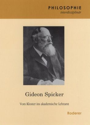 Gideon Spicker – Vom Kloster ins akademische Lehramt von Schwaetzer,  Harald, Stahl-Schwaetzer,  Henrieke