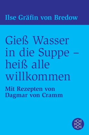 Gieß Wasser in die Suppe – heiß alle willkommen von Bredow,  Ilse Gräfin von