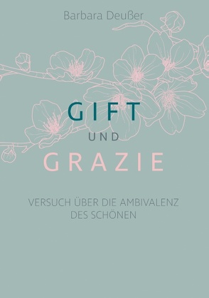 Gift und Grazie von Deußer,  Barbara