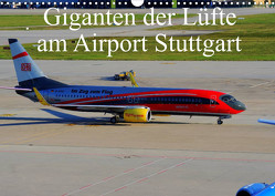 Giganten der Lüfte am Airport Stuttgart (Wandkalender 2023 DIN A3 quer) von Heilscher,  Thomas