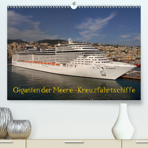 Giganten der Meere – Kreuzfahrtschiffe (Premium, hochwertiger DIN A2 Wandkalender 2020, Kunstdruck in Hochglanz) von Gayde,  Frank