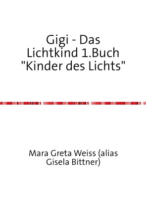 Gigi – Das Lichtkind 1. und 2.Buch aus dem Jahr 2015 / Gigi – Das Lichtkind 1.Buch „Kinder des Lichts“ von Bittner,  Gisela Margarete