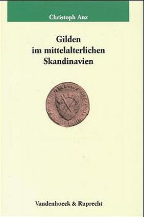 Gilden im mittelalterlichen Skandinavien von Anz,  Christoph