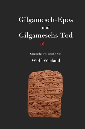 Gilgamesch-Epos und Gilgameschs Tod von Wieland,  Wolf