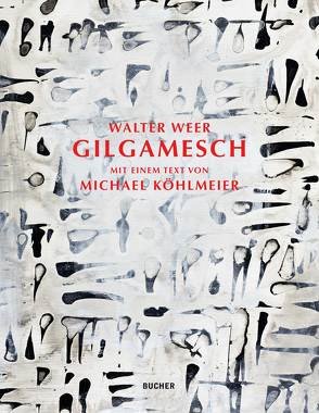 Gilgamesch von Köhlmeier,  Michael, Weer,  Walter