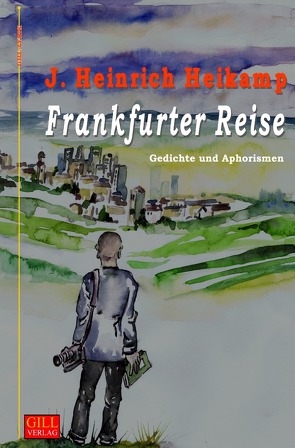 Gill-Lyrik / Frankfurter Reise von Heikamp,  J Heinrich