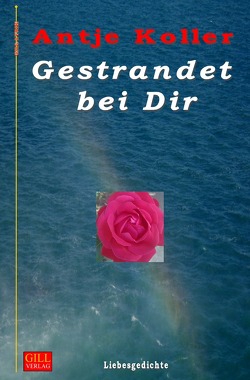 Gill-Lyrik / Gestrandet bei Dir von Koller,  Antje