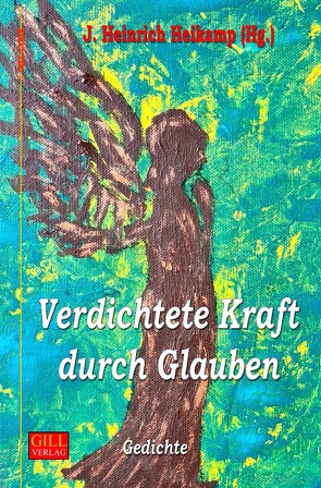 Gill-Lyrik / Verdichtete Kraft durch Glauben von Heikamp,  J Heinrich