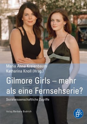 Gilmore Girls – mehr als eine Fernsehserie? von Dannenberg,  Bastian, Hüsmert,  Jana, Knoll,  Katharina, Kreienbaum,  Maria Anna, Mescher,  Martina
