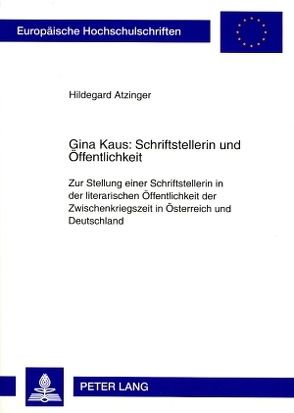 Gina Kaus: Schriftstellerin und Öffentlichkeit von Atzinger,  Hildegard