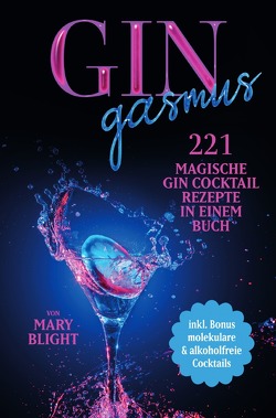 Gingasmus – 221 magische Gin Cocktail Rezepte in einem Buch – inkl. Bonus molekulare & alkoholfreie Cocktails von Blight,  Mary