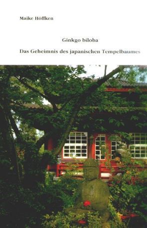 Ginkgo biloba – Das Geheimnis des japanischen Tempelbaums von Adenauer,  Konrad, Höffken,  Maike