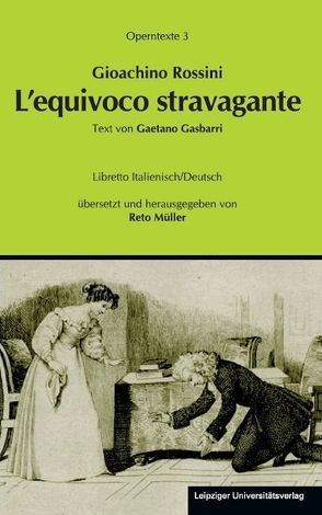 Gioachino Rossini: L’equivoco stravagante (Die verrückte Verwechslung) von Müller,  Reto