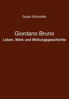 Giordano Bruno – Leben, Werk und Wirkungsgeschichte von Schmidlin,  Guido