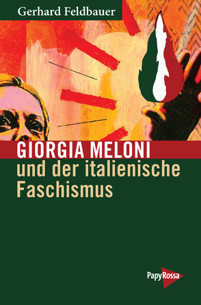 Giorgia Meloni und der italienische Faschismus von Feldbauer,  Gerhard