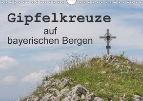 Gipfelkreuze auf bayerischen Bergen (Wandkalender 2018 DIN A4 quer) von Seidl,  Hans
