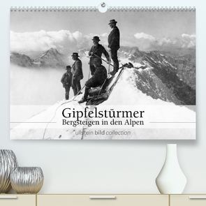 Gipfelstürmer – Bergsteigen in den Alpen (Premium, hochwertiger DIN A2 Wandkalender 2022, Kunstdruck in Hochglanz) von bild Axel Springer Syndication GmbH,  ullstein